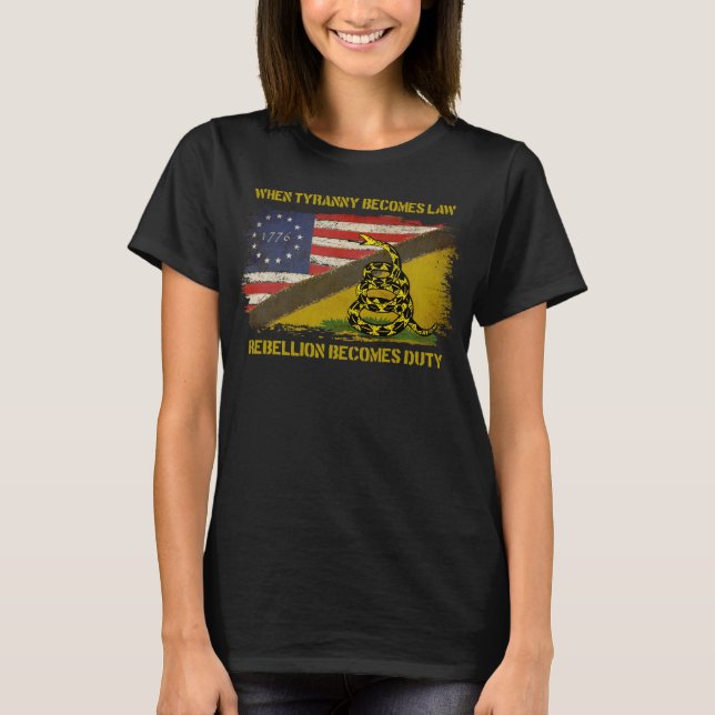 When Tyranny Becomes Law Rebellion Becomes Duty  T T-Shirt (Front)
