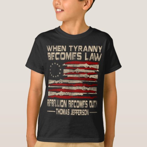 When Tyranny Becomes Law Rebellion Becomes Duty U T_Shirt