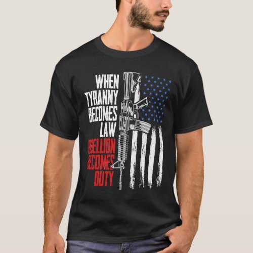 When Tyranny Becomes Law Rebellion Becomes Duty Ve T_Shirt