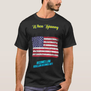 When Tyranny Becomes Law Sarcastic Humor T-Shirt