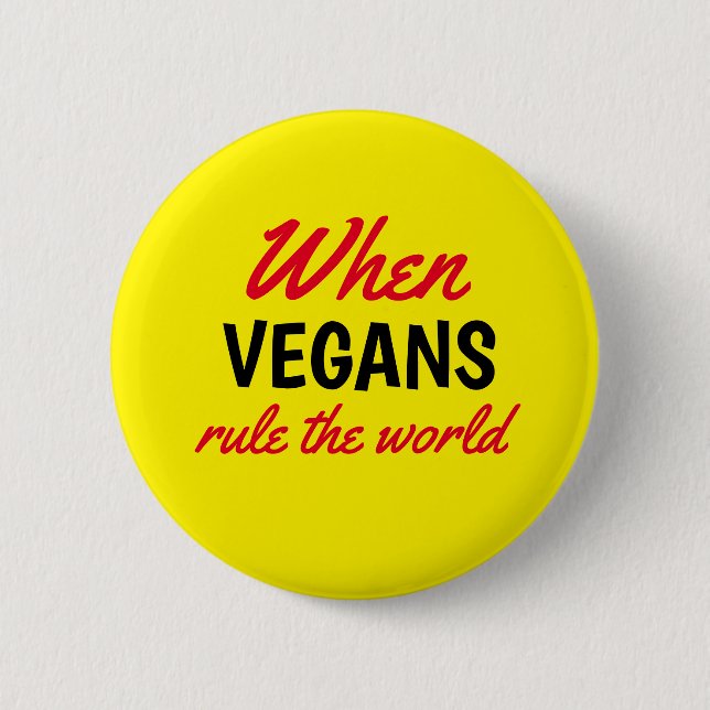 When Vegans Rule the World Text Yellow Button (Front)