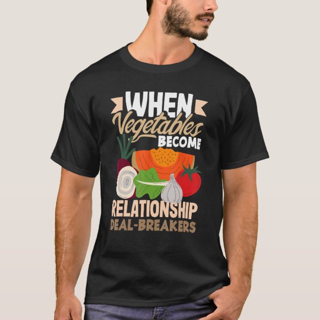 When vegetables become relationship deal breakers T-Shirt (Front)