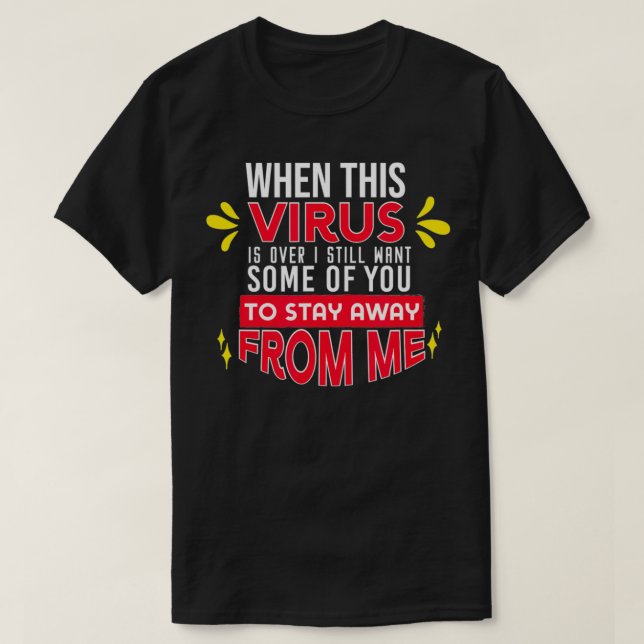 When Virus is Gone Sarcastic Humor 2020 Social Dis T-Shirt (Design Front)