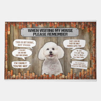 When Visiting My House Please Remember Bichon Fris Doormat