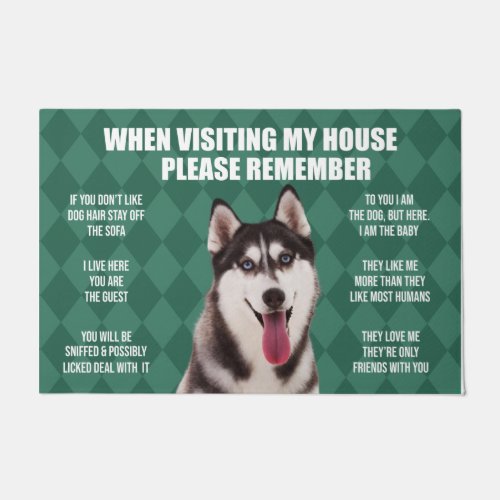 When Visiting My House Please Remember Husky Doormat