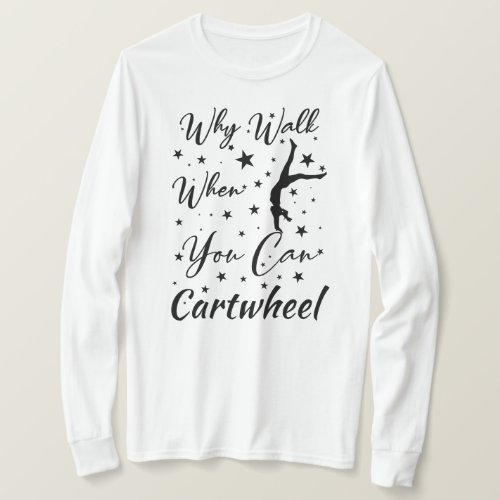 When Walk When You Can Cartwheel Funny cartwheel T_Shirt