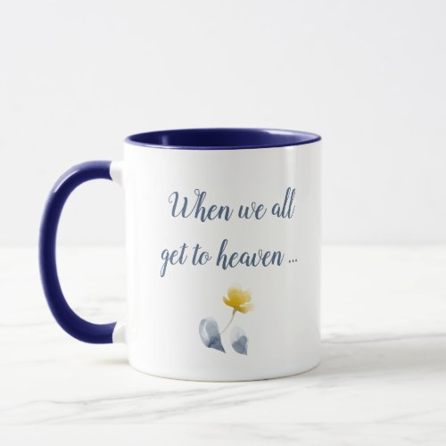 When we all get to Heaven Left_Handed Mug