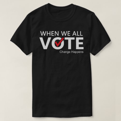 When We All Vote T_Shirt