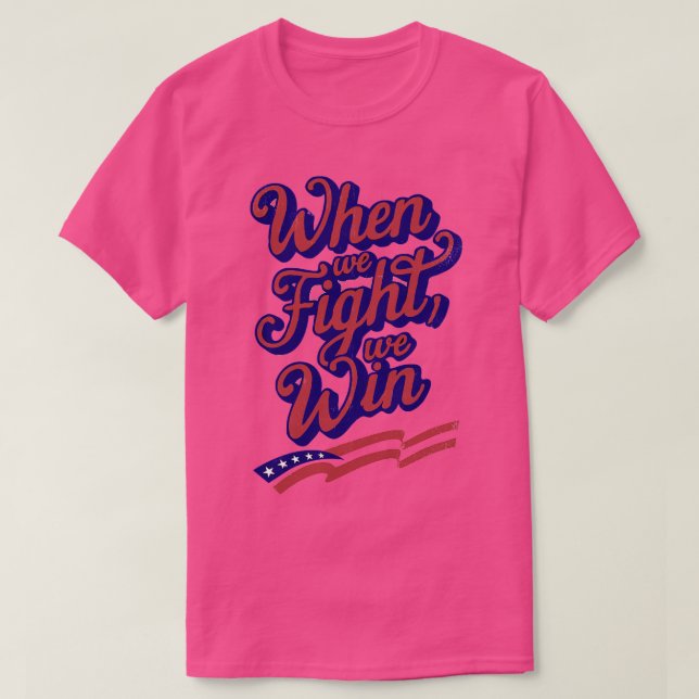 When We Fight We WIn 2 T-Shirt (Design Front)