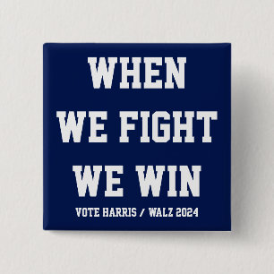 When We Fight We Win Harris Walz Button