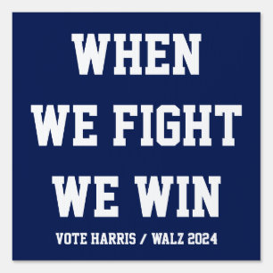 When We Fight We Win Harris Walz Sign