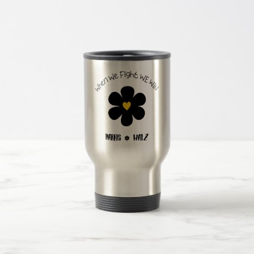 When We Fight We Win Travel Mug