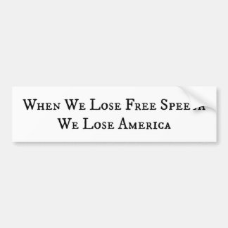 When We Lose Free Speech, We Lose America Bumper Sticker