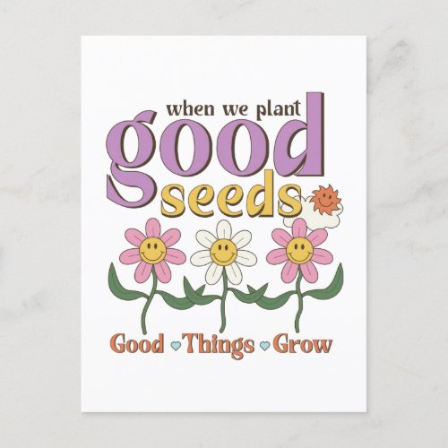 When We Plant Good Seeds Good Things Grow Postcard