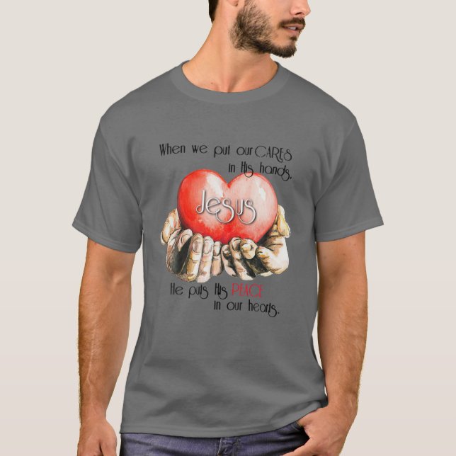 When We Put Our Cares In His Hands Jesus He Puts H T-Shirt (Front)