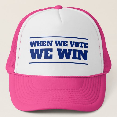 When We Vote We Win Trucker Hat