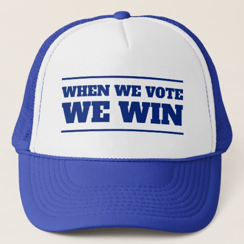 When We Vote We Win Trucker Hat