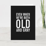 When We&#39;re Old And Gray Funny Anniversary Card at Zazzle
