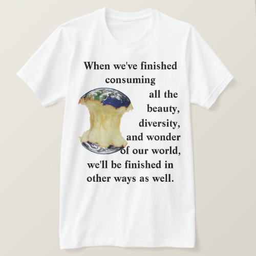 When weve finished consuming our world T_Shirt