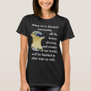 When we've finished consuming our world T-Shirt