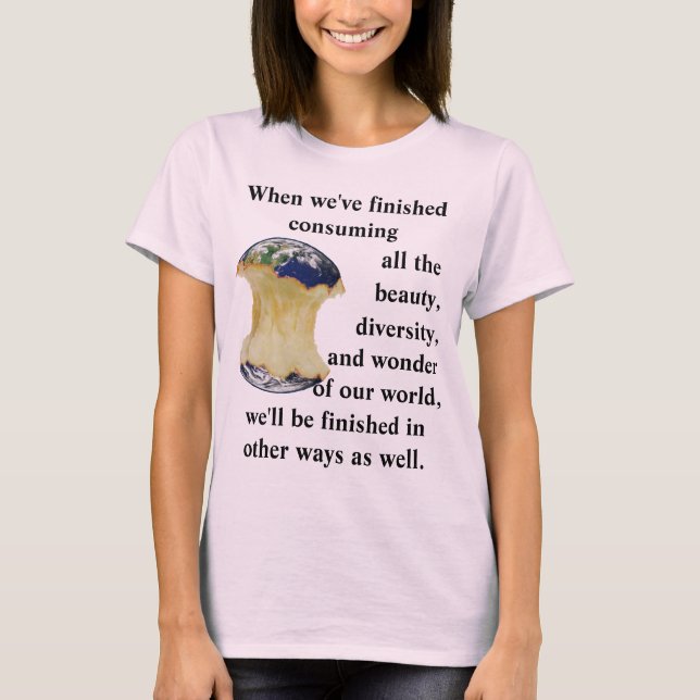 When we've finished consuming our world T-Shirt (Front)