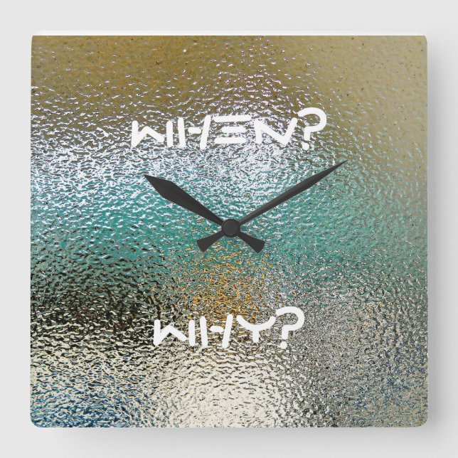When? Why? - The Best Chic Wall Clock! Square Wall Clock (Front)