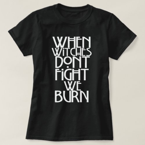 When Witches Dont Fight We Burn T_Shirt