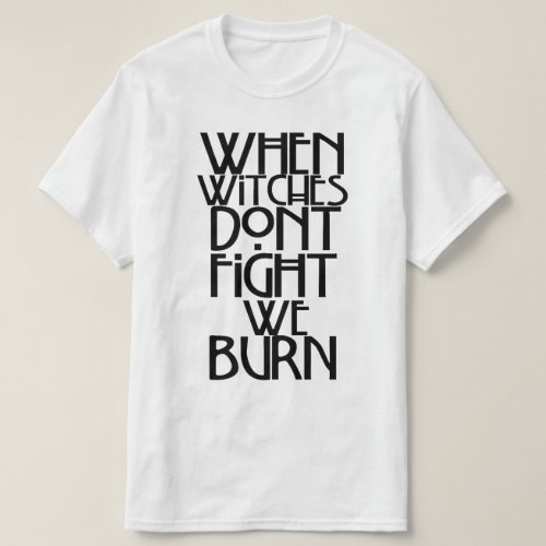 When Witches Dont Fight We Burn T_Shirt