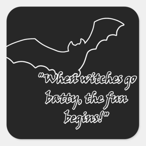 When Witches go Batty the fun begins Square Sticker