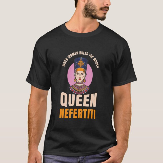 When Wommen Ruled The World Queen Nefertiti T-Shirt (Front)