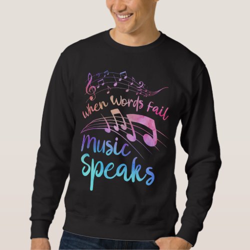 WHEN WORDS FAIL MUSIC SPEAKS Band Orchestra Teache Sweatshirt