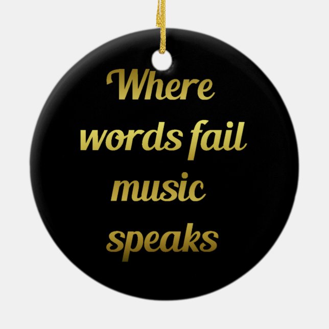 When words fail Music Speaks Inspirational Quote Ceramic Ornament (Back)