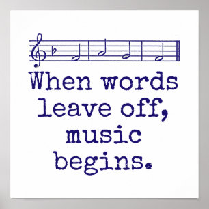 When Words Leave Off - Music Quote  Poster