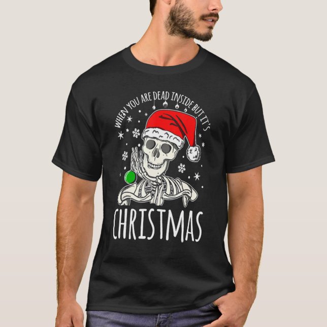 When You Are Dead Inside But It's Christmas  Skele T-Shirt (Front)