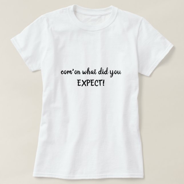 When you are tired of explaining yourself T-Shirt (Design Front)