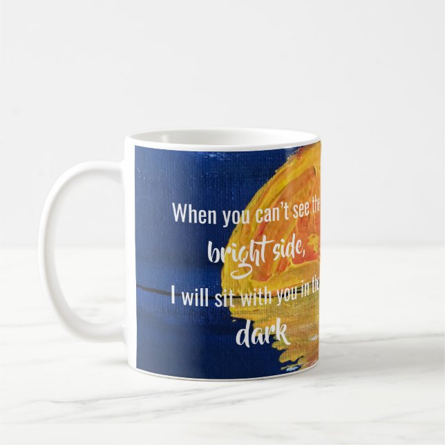 When You Can’t See The Bright Side Encouraging Mug (Left)