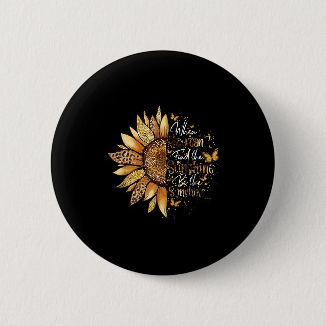 When You Can't Find The Sunshine Be The Sunshine  Button (Front)
