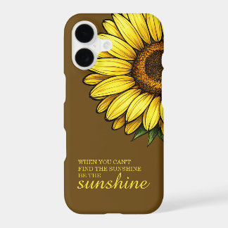 When You Cant Find the Sunshine be the Sunshine iPhone 17 Case