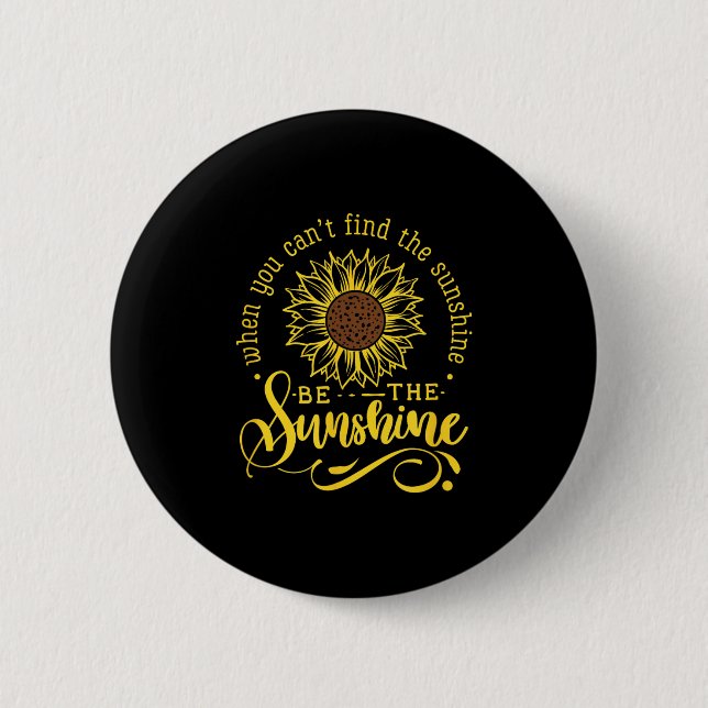 When You Can't Find The Sunshine Be The Sunshine M Button (Front)