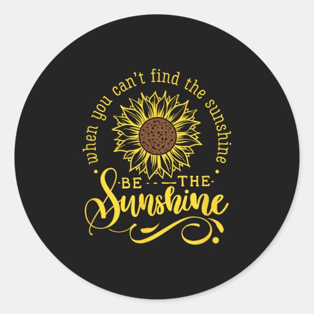 When You Can't Find The Sunshine Be The Sunshine M Classic Round Sticker (Front)