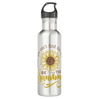 When you can't find the sunshine.. stainless steel water bottle