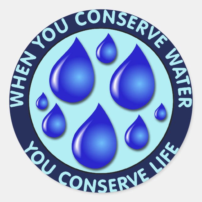 When You Conserve Water You Conserve Life Classic Round Sticker (Front)