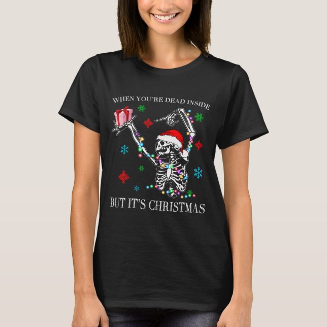 When You Dead Inside But Its Christmas Skeleton Fu T-Shirt (Front)