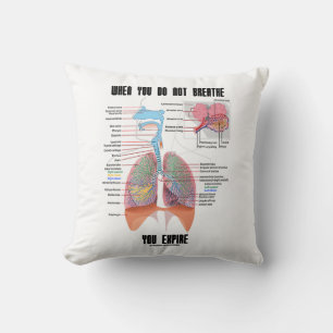 When You Do Not Breathe Expire Respiratory System Throw Pillow