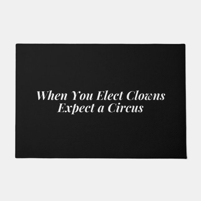 When You Elect Clowns Expect a Circus Doormat (Front)