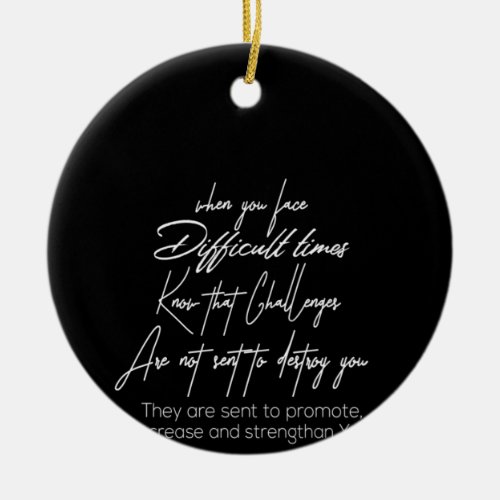 when you face difficult times know that challenge ceramic ornament
