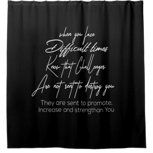 when you face difficult times know that challenge shower curtain