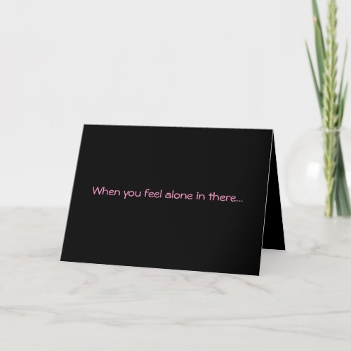 When You Feel Alone In There Greeting Card