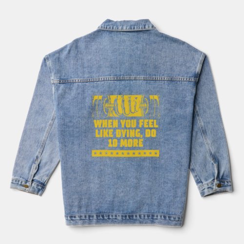 When You Feel Like Dying Do More Workout Motivatio Denim Jacket