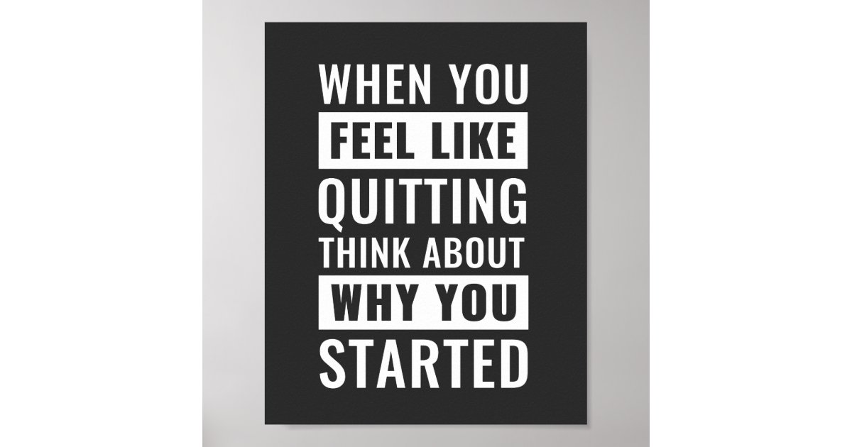 When you feel like quitting | Motivational Quote Poster | Zazzle